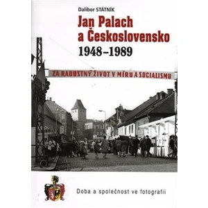 Jan Palach a Československo 1948 - 1989 - Dalibor Státník