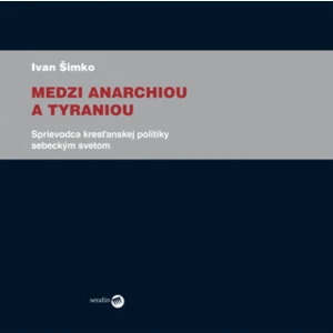 Medzi anarchiou a tyraniou - Ivan Šimko