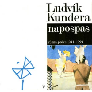 Napospas -- Různá próza 1941-1999 - Kundera Ludvík