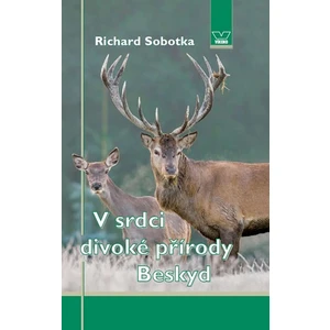 V srdci divoké přírody Beskyd - Richard Sobotka