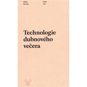 Technologie dubnového večera - Kahuda Václav