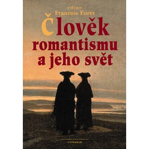 Člověk romantismu a jeho svět - Furet François