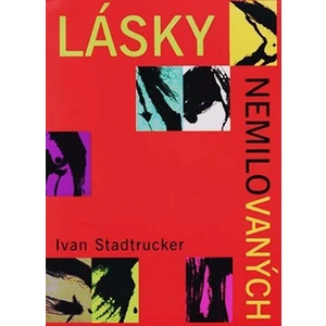 Lásky nemilovaných - Ivan Stadtrucker