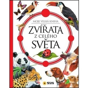 Zvířata z celého světa - Moje velká kniha