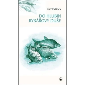 Do hlubin rybářovy duše - Karel Sládek