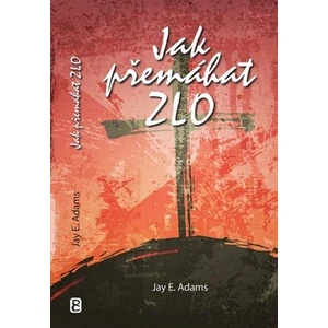 Jak přemáhat zlo - Jay E. Adams