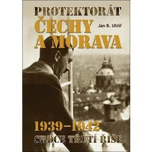 Protektorát Čechy a Morava 1939–1942 - Jan Boris Uhlíř