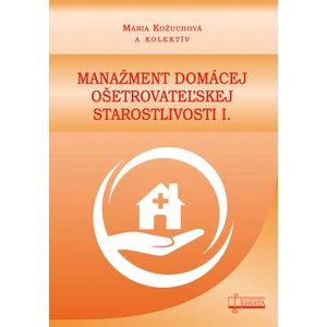 Manažment domácej ošetrovateľskej starostlivosti I. - Mária Kožuchová