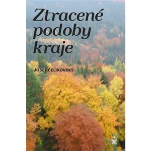 Ztracené podoby kraje - Čelikovský Josef