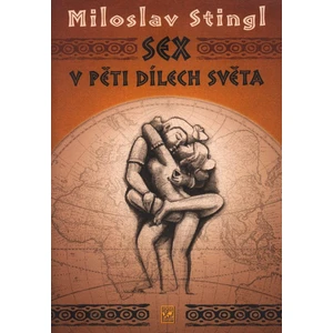 Sex v pěti dílech světa - Miloslav Stingl