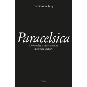 Paracelsica -- Dvě studie o renesančním mysliteli a lékaři