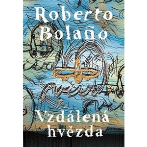 Vzdálená hvězda - Roberto Bolaňo