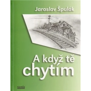 A když tě chytím - Špulák Jaroslav