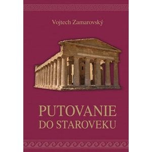 Putovanie do staroveku - Vojtěch Zamarovský