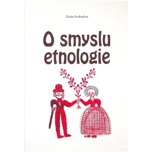 O smyslu etnologie - Svobodová Vlasta