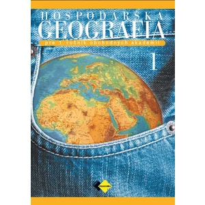 Hospodárska geografia 1 pre 1. ročník obchodných akadémií 3.upravené vydanie