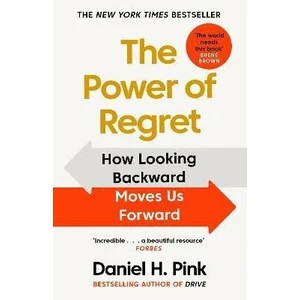 The Power of Regret : How Looking Backward Moves Us Forward - Daniel H. Pink