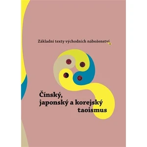 Základní texty východních náboženství 4. : Čínský, japonský a korejský taoismus - Oldřich Král, Jan Beran