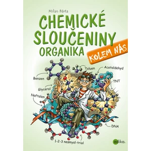 Chemické sloučeniny kolem nás Organika - Milan Bárta