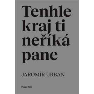 Tenhle kraj ti neříká pane - Jaromír Urban