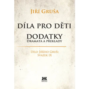 Díla pro děti. Dodatky - dramata a překlady - Jiří Gruša