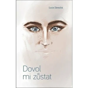 Dovol mi zůstat - Závacká Lucie