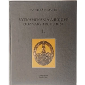 Vyznamenania a bojové odznaky Tretej ríše 1. - Svetozár Pavlík