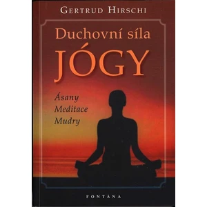 Duchovní síla jógy - Gertrud Hirschi