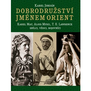 Dobrodružství jménem Orient - Deniš Karel, Jordán Karel