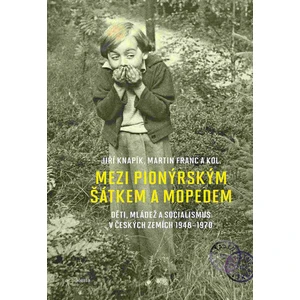 Mezi pionýrským šátkem a mopedem - Martin Franc, Jiří Knapík