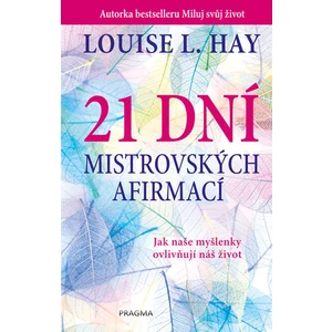 21 dní mistrovských afirmací - Louise L. Hay