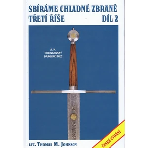 Sbíráme chladné zbraně Třetí říše 2.díl - Johnson Thomas M.