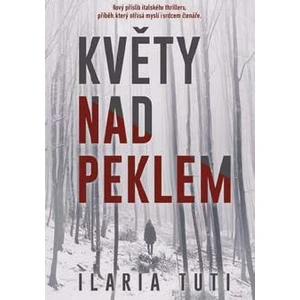 Květy nad peklem - Ilaria Tuti