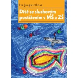 Dítě se sluchovým postižením v MŠ a ZŠ - Iva Jungwirthová