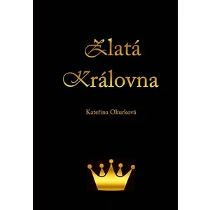 Zlatá královna - Okurková Kateřina