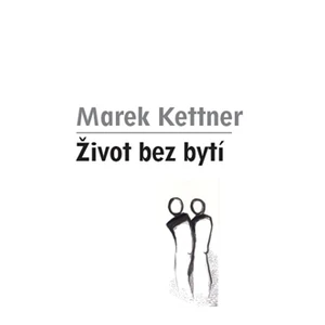 Život bez bytí - Marek Kettner