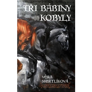 Tři bábiny kobyly - Věra Mertlíková