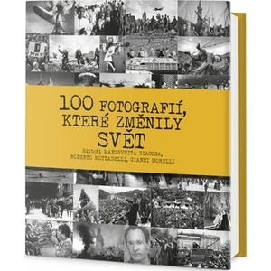 100 fotografií, které změnily svět - Giacosa Margherita, Federica Guarnieri, Roberto Mottadelli