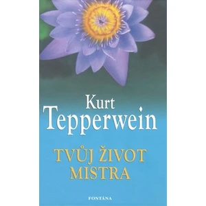 Tvůj život mistra - Tepperwein Kurt