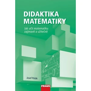 Didaktika matematiky - Jak učit matematiku zajímavě a užitečně - Josef Polák