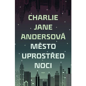 Město uprostřed noci - Charlie Jane Andersová