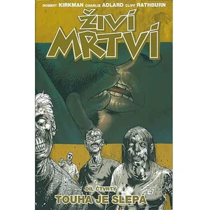 Živí mrtví 4 - Touha je slepá - Robert Kirkman