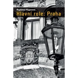 Hlavní role: Praha - Magdalena Wagnerová