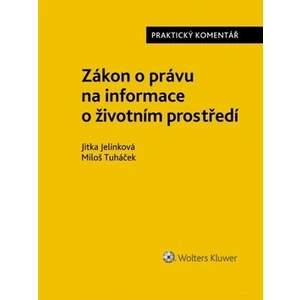 Zákon o právu na informace o životním prostředí - Praktický komentář - Miloš Tuháček, Jitka Jelínková