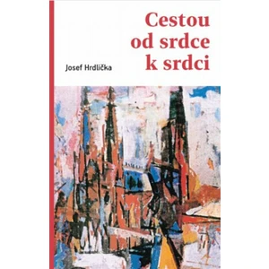 Cestou od srdce k srdci - Josef Hrdlička