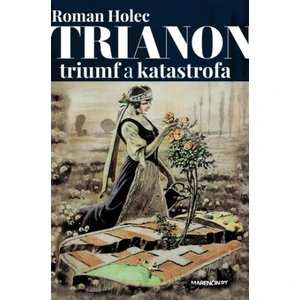 Trianon – triumf a katastrofa - Jan Holec