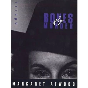 Bones And Murder - Margaret Atwood