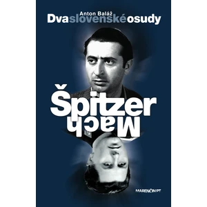 Dva slovenské osudy Špitzer - Mach - Anton Baláž