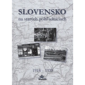 Slovensko na starých pohľadniciach 1918 - 1939 - Ján Lacika, Daniel Kollár, Ján Hanušin