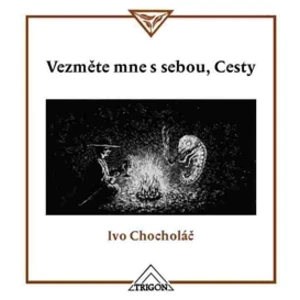 Vezměte mne s sebou, Cesty - Ivo Chocholáč, Vojtěch Jirásko